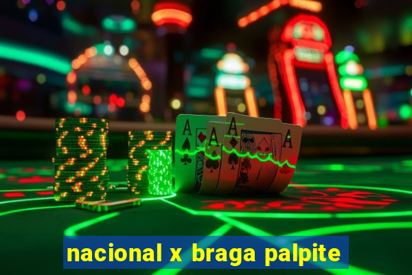 nacional x braga palpite